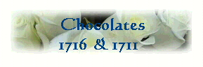  Chocolates
1716 & 1711 